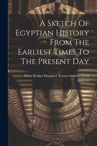 Cover image for A Sketch Of Egyptian History From The Earliest Times To The Present Day