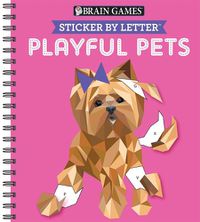 Cover image for Brain Games - Sticker by Letter: Playful Pets (Sticker Puzzles - Kids Activity Book)