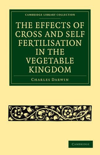 Cover image for The Effects of Cross and Self Fertilisation in the Vegetable Kingdom