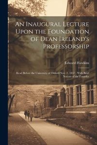 Cover image for An Inaugural Lecture Upon the Foundation of Dean Ireland's Professorship