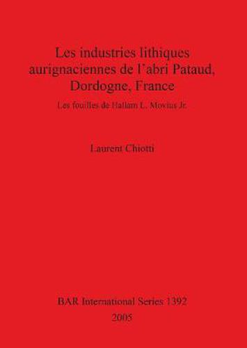 Cover image for Les industries lithiques aurignaciennes de l'abri Pataud Dordogne France: Les fouilles de Hallam L. Movius Jr.