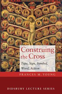 Cover image for Construing the Cross: Type, Sign, Symbol, Word, Action