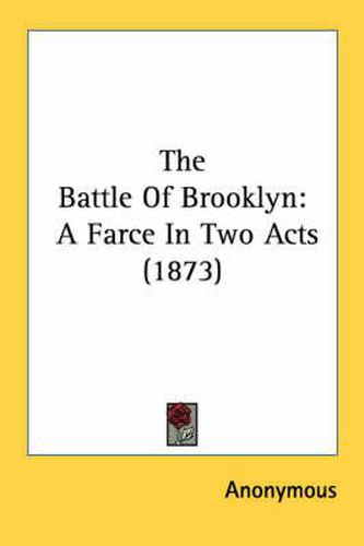 Cover image for The Battle of Brooklyn: A Farce in Two Acts (1873)