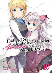 Cover image for Didn't I Say to Make My Abilities Average in the Next Life?! (Light Novel) Vol. 10