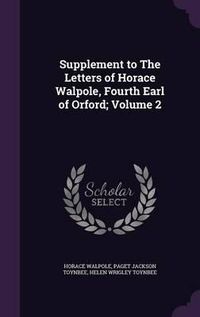 Cover image for Supplement to the Letters of Horace Walpole, Fourth Earl of Orford; Volume 2