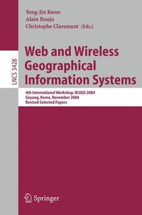 Cover image for Web and Wireless Geographical Information Systems: 4th International Workshop, W2GIS 2004, Goyang, Korea, November 26-27, 2004, Revised Selected Papers