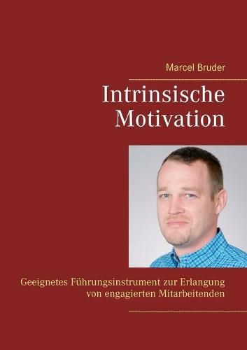 Cover image for Intrinsische Motivation: Geeignetes Fuhrungsinstrument zur Erlangung von engagierten Mitarbeitenden