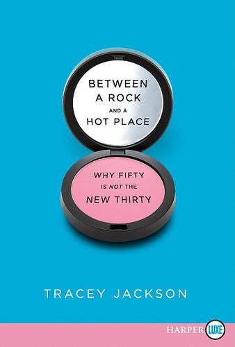 Cover image for Between a Rock and a Hot Place: Why Fifty Is Not the New Thirty