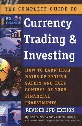 Cover image for Complete Guide to Currency Trading & Investing: How to Earn High Rates of Return Safely & Take Control of Your Financial Investments - 2nd Edition