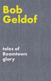 Cover image for Tales of Boomtown Glory: Complete lyrics and selected chronicles for the songs of Bob Geldof