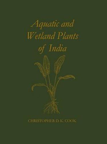 Cover image for Aquatic and Wetland Plants of India: A reference book and identification manual for the vascular plants found in permanent or seasonal fresh water in the subcontinent of India south of the Himalayas