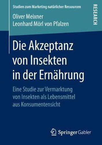 Cover image for Die Akzeptanz von Insekten in der Ernahrung: Eine Studie zur Vermarktung von Insekten als Lebensmittel aus Konsumentensicht