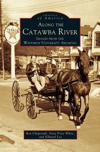 Cover image for Along the Catawba River: Images from the Winthrop University Archives