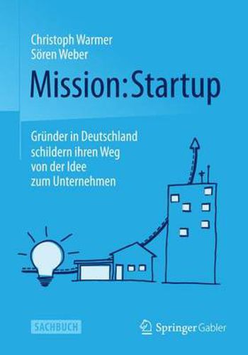 Cover image for Mission: Startup: Grunder in Deutschland Schildern Ihren Weg Von Der Idee Zum Unternehmen