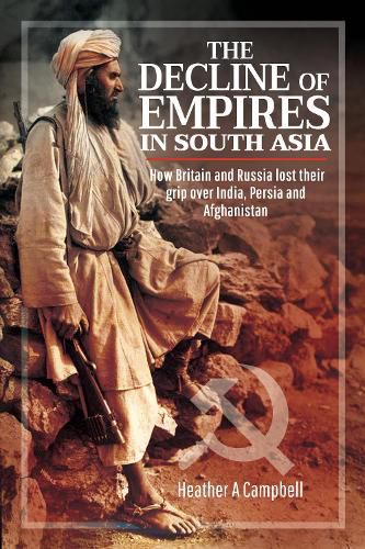 Cover image for The Decline of Empires in South Asia: How Britain and Russia lost their grip over India, Persia and Afghanistan