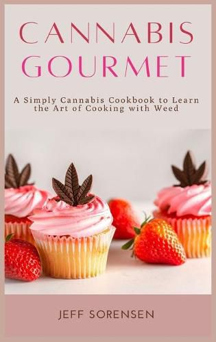 Cover image for Cannabis Gourmet: A Simply Cannabis Cookbook to Learn the Art of Cooking with Weed.