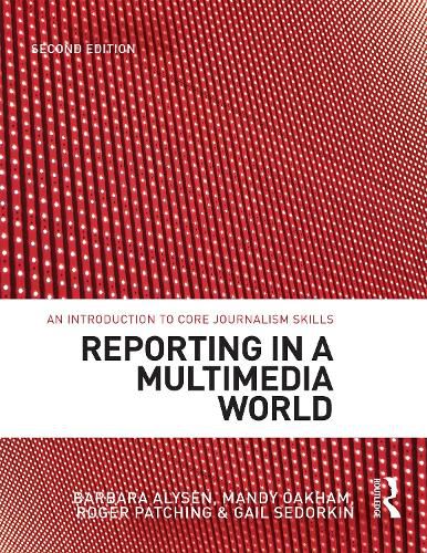 Reporting in a Multimedia World: An introduction to core journalism skills