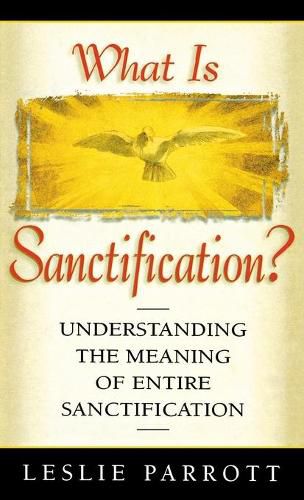 Cover image for What Is Sanctification?: Understanding the Meaning of Entire Sanctification