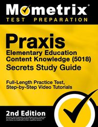 Cover image for Praxis Elementary Education Content Knowledge 5018 Secrets Study Guide - Full-Length Practice Test, Step-By-Step Video Tutorials