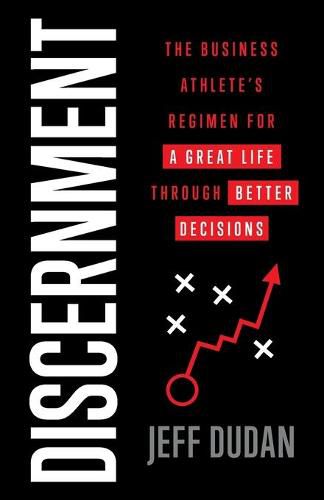 Cover image for Discernment: The Business Athlete's Regimen for a Great Life through Better Decisions