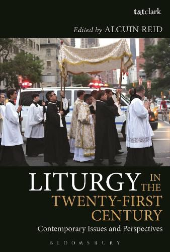 Liturgy in the Twenty-First Century: Contemporary Issues and Perspectives