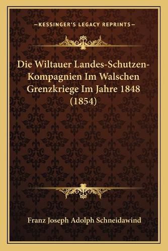 Die Wiltauer Landes-Schutzen-Kompagnien Im Walschen Grenzkriege Im Jahre 1848 (1854)