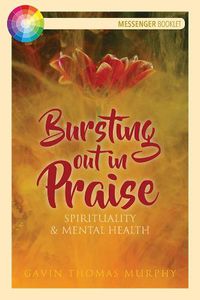 Cover image for Bursting Out in Praise: Spirituality and Mental Health
