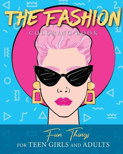 Cover image for The Fashion Coloring Book: Fun Things For Teen Girls and Adults