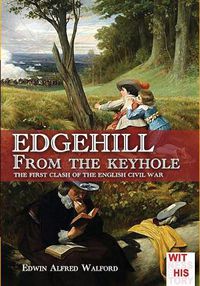 Cover image for Edgehill from the keyhole: The first clash of the English Civil War