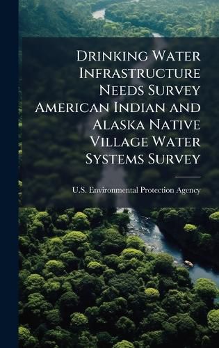 Cover image for Drinking Water Infrastructure Needs Survey American Indian and Alaska Native Village Water Systems Survey