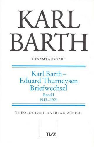 Karl Barth Gesamtausgabe: Band 3: Karl Barth - Eduard Thurneysen. Briefwechsel I