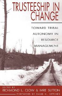 Cover image for Trusteeship in Change: Toward Tribal Autonomy in Resource Management