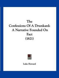 Cover image for The Confessions of a Drunkard: A Narrative Founded on Fact (1821)