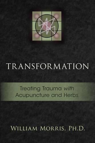Cover image for Transformation: Treating Trauma with Acupuncture and Herbs