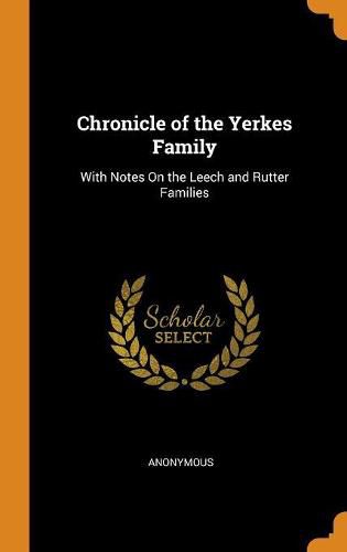 Cover image for Chronicle of the Yerkes Family: With Notes on the Leech and Rutter Families