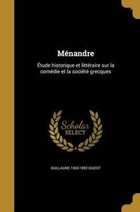 Cover image for Menandre: Etude Historique Et Litteraire Sur La Comedie Et La Societe Grecques