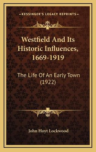 Cover image for Westfield and Its Historic Influences, 1669-1919: The Life of an Early Town (1922)