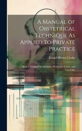 Cover image for A Manual of Obstetrical Technique As Applied to Private Practice