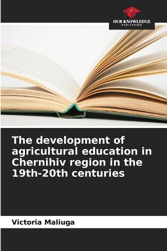 Cover image for The development of agricultural education in Chernihiv region in the 19th-20th centuries