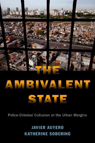 The Ambivalent State: Police-Criminal Collusion at the Urban Margins