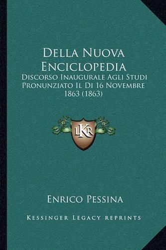 Cover image for Della Nuova Enciclopedia: Discorso Inaugurale Agli Studi Pronunziato Il Di 16 Novembre 1863 (1863)