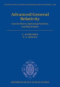 Cover image for Advanced General Relativity: Gravity Waves, Spinning Particles, and Black Holes