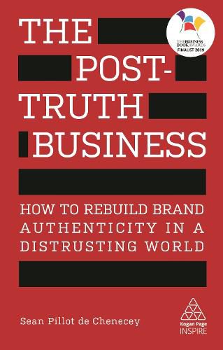 The Post-Truth Business: How to Rebuild Brand Authenticity in a Distrusting World