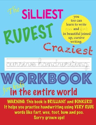 Cover image for The Silliest Rudest Craziest Cursive Handwriting workbook for kids in the entire world: Hilarious, fun cursive handwriting, cursive handwriting practice books, cursive handwriting notebook, cursive handwriting books for children. FUNNY, SILLY!.