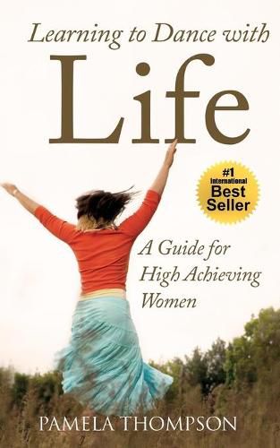 Cover image for Learning to Dance with Life: A Guide for High Achieving Women