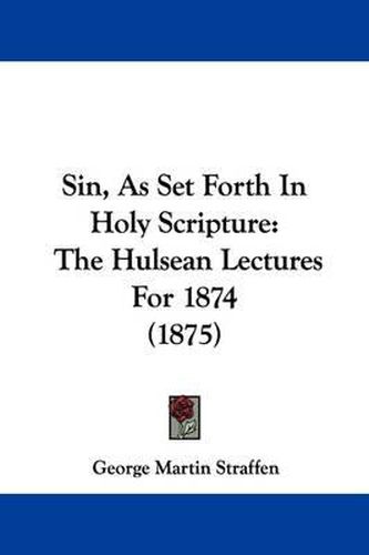 Cover image for Sin, as Set Forth in Holy Scripture: The Hulsean Lectures for 1874 (1875)