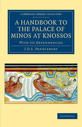 A Handbook to the Palace of Minos at Knossos: With its Dependencies