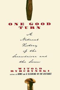 Cover image for One Good Turn: a Natural History of the Screwdriver and the Screw