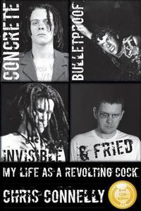 Cover image for Concrete, Bulletproof, Invisible & Fried: My Life as a Revolting Cock
