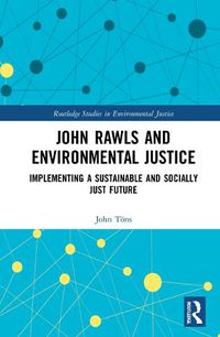 Cover image for John Rawls and Environmental Justice: Implementing a Sustainable and Socially Just Future